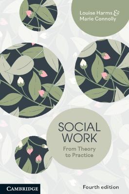 Social Work: From Theory to Practice - Louise Harms,Marie Connolly - cover