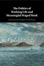The Politics of Working Life and Meaningful Waged Work