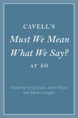Cavell's Must We Mean What We Say? at 50 - cover