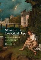 Shakespeare's Dialectic of Hope: From the Political to the Utopian - Hugh Grady - cover