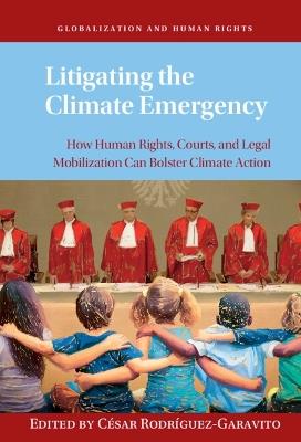 Litigating the Climate Emergency: How Human Rights, Courts, and Legal Mobilization Can Bolster Climate Action - cover