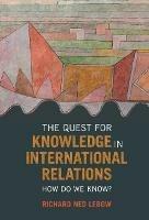 The Quest for Knowledge in International Relations: How Do We Know? - Richard Ned Lebow - cover