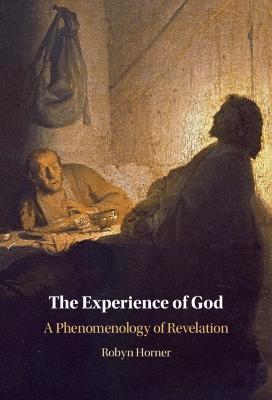 The Experience of God: A Phenomenology of Revelation - Robyn Horner - cover