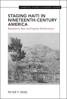 Staging Haiti in Nineteenth-Century America: Revolution, Race and Popular Performance - Peter Reed - cover