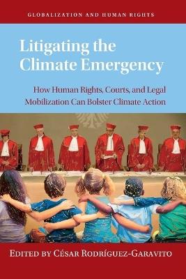 Litigating the Climate Emergency: How Human Rights, Courts, and Legal Mobilization Can Bolster Climate Action - cover