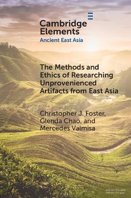 The Methods and Ethics of Researching Unprovenienced Artifacts from East Asia - Christopher J. Foster,Glenda Chao,Mercedes Valmisa - cover