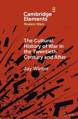 The Cultural History of War in the Twentieth Century and After - Jay Winter - cover