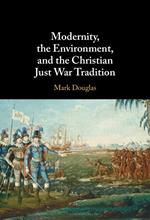 Modernity, the Environment, and the Christian Just War Tradition