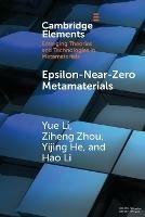 Epsilon-Near-Zero Metamaterials - Yue Li,Ziheng Zhou,Yijing He - cover