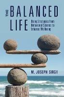 The Balanced Life: Using Strategies from Behavioral Science to Enhance Wellbeing - M. Joseph Sirgy - cover