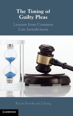 The Timing of Guilty Pleas: Lessons from Common Law Jurisdictions - Kevin Cheng - cover