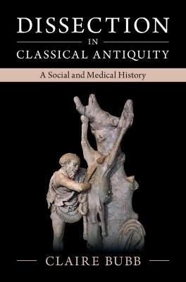 Dissection in Classical Antiquity: A Social and Medical History - Claire Bubb - cover