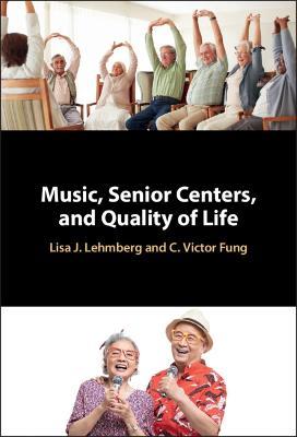 Music, Senior Centers, and Quality of Life - Lisa J. Lehmberg,C. Victor Fung - cover
