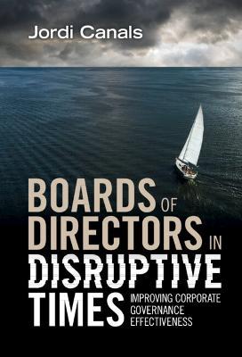 Boards of Directors in Disruptive Times: Improving Corporate Governance Effectiveness - Jordi Canals - cover