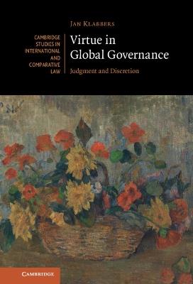Virtue in Global Governance: Judgment and Discretion - Jan Klabbers - cover