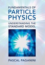 Fundamentals of Particle Physics: Understanding the Standard Model