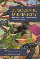 Democratic Multiplicity: Perceiving, Enacting, and Integrating Democratic Diversity