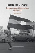 Before the Uprising: Hungary under Communism, 1949–1956