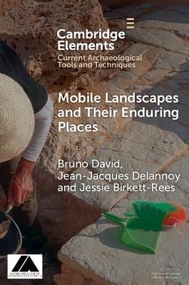 Mobile Landscapes and Their Enduring Places - Bruno David,Jean-Jacques Delannoy,Jessie Birkett-Rees - cover