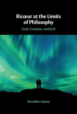 Ricœur at the Limits of Philosophy: God, Creation, and Evil - Barnabas Aspray - cover