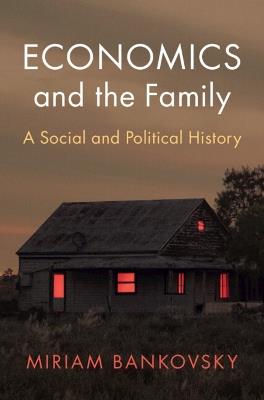 Economics and the Family: A Social and Political History - Miriam Bankovsky - cover