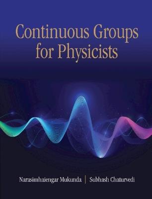 Continuous Groups for Physicists - Narasimhaiengar Mukunda,Subhash Chaturvedi - cover