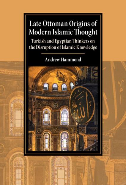 Late Ottoman Origins of Modern Islamic Thought