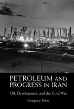 Petroleum and Progress in Iran: Oil, Development, and the Cold War