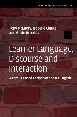 Learner Language, Discourse and Interaction: A Corpus-Based Analysis of Spoken English - Tony McEnery,Isobelle Clarke,Gavin Brookes - cover