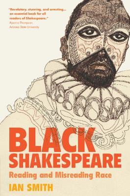 Black Shakespeare: Reading and Misreading Race - Ian Smith - cover