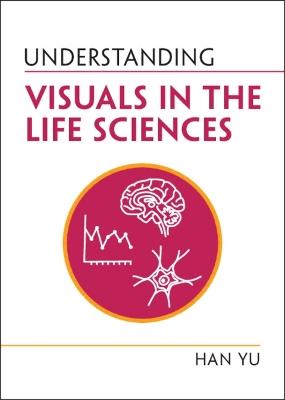 Understanding Visuals in the Life Sciences - Han Yu - cover