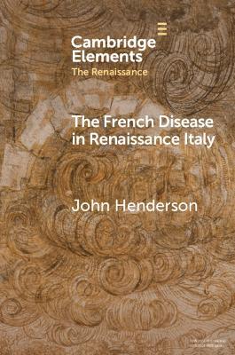 The French Disease in Renaissance Italy: Representation and Experience - John Henderson - cover