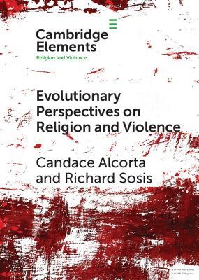 Evolutionary Perspectives on Religion and Violence - Candace Alcorta,Richard Sosis - cover
