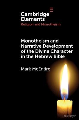 Monotheism and Narrative Development of the Divine Character in the Hebrew Bible - Mark McEntire - cover