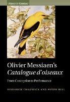 Olivier Messiaen's Catalogue d'oiseaux: From Conception to Performance - Roderick Chadwick,Peter Hill - cover