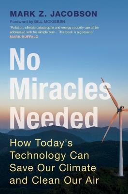 No Miracles Needed: How Today's Technology Can Save Our Climate and Clean Our Air - Mark Z. Jacobson - cover