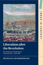 Liberalism after the Revolution: The Intellectual Foundations of the Greek State, c. 1830–1880