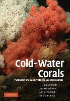 Cold-Water Corals: The Biology and Geology of Deep-Sea Coral Habitats - J. Murray Roberts,Andrew Wheeler,André Freiwald - cover