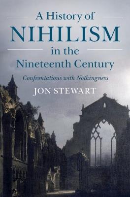 A History of Nihilism in the Nineteenth Century: Confrontations with Nothingness - Jon Stewart - cover