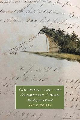 Coleridge and the Geometric Idiom: Walking with Euclid - Ann C. Colley - cover