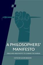A Philosophers' Manifesto: Volume 91: Ideas and Arguments to Change the World