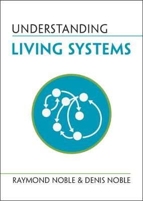 Understanding Living Systems - Raymond Noble,Denis Noble - cover