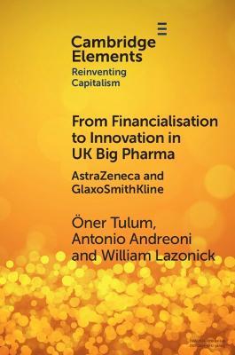 From Financialisation to Innovation in UK Big Pharma: AstraZeneca and GlaxoSmithKline - OEner Tulum,Antonio Andreoni,William Lazonick - cover