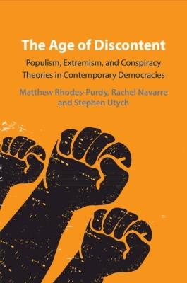 The Age of Discontent: Populism, Extremism, and Conspiracy Theories in Contemporary Democracies - Matthew Rhodes-Purdy,Rachel Navarre,Stephen Utych - cover