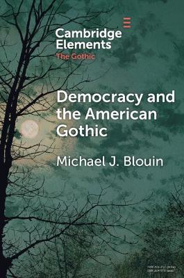 Democracy and the American Gothic - Michael J. Blouin - cover
