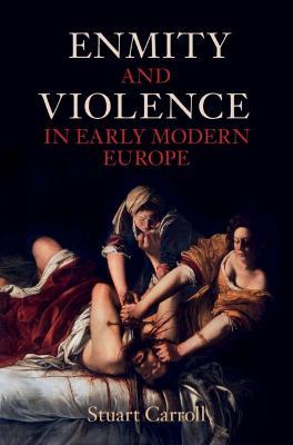 Enmity and Violence in Early Modern Europe - Stuart Carroll - cover