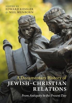 A Documentary History of Jewish–Christian Relations: From Antiquity to the Present Day - cover