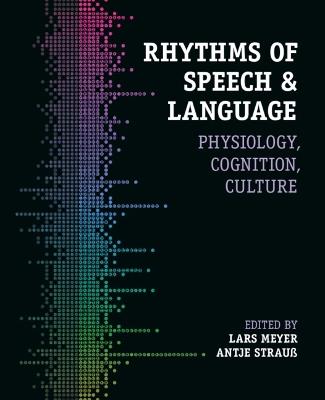 Rhythms of Speech and Language: Physiology, Cognition, Culture - cover