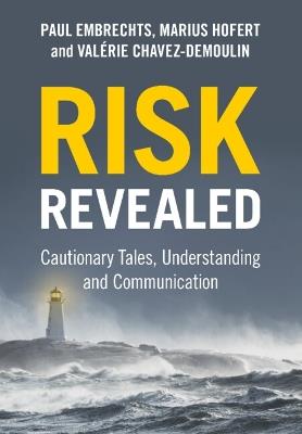 Risk Revealed: Cautionary Tales, Understanding and Communication - Paul Embrechts,Marius Hofert,Valérie Chavez-Demoulin - cover