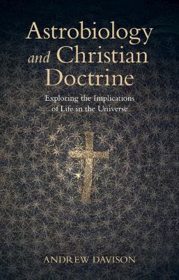 Astrobiology and Christian Doctrine: Exploring the Implications of Life in the Universe - Andrew Davison - cover